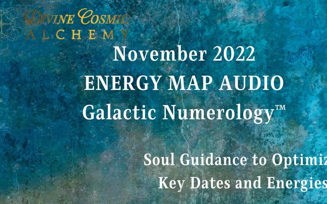 Welcome to November 2022 Galactic Numerology™ Energy Map