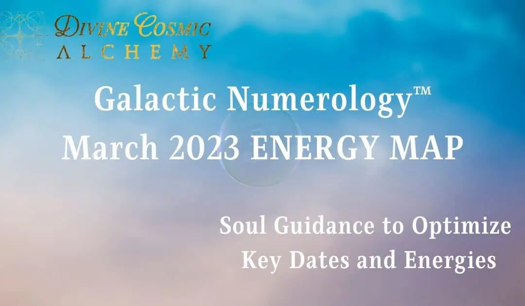 Welcome to March 2023 Galactic Numerology™ Energy Map